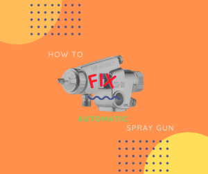 how to fix automatic spray gun