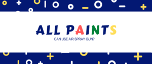 Can The Air Spray Gun use all Paints